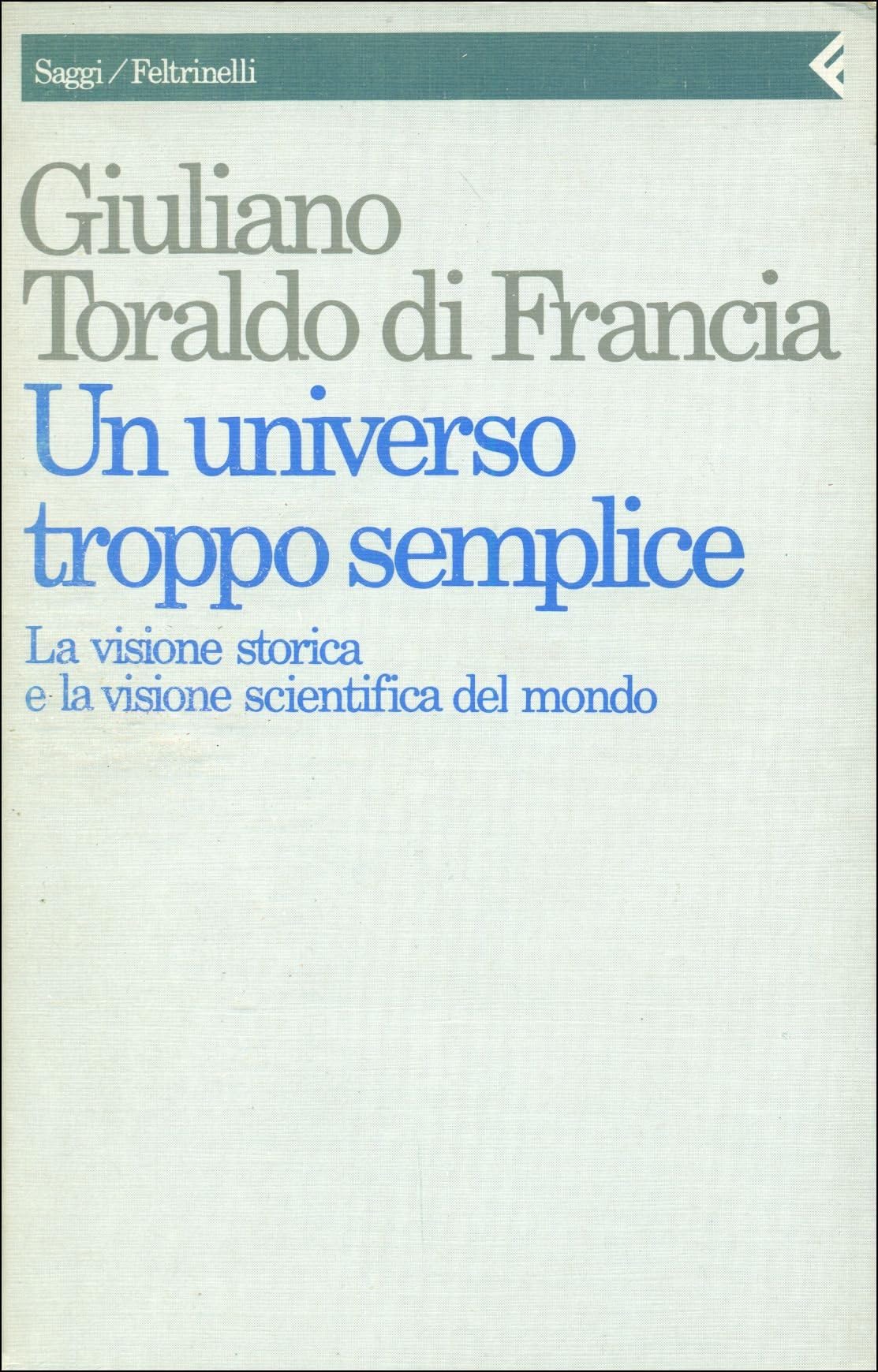 Un universo troppo semplice. La visione storica e la visione scientifica del mondo (Saggi, Band 88) Natural Sciences