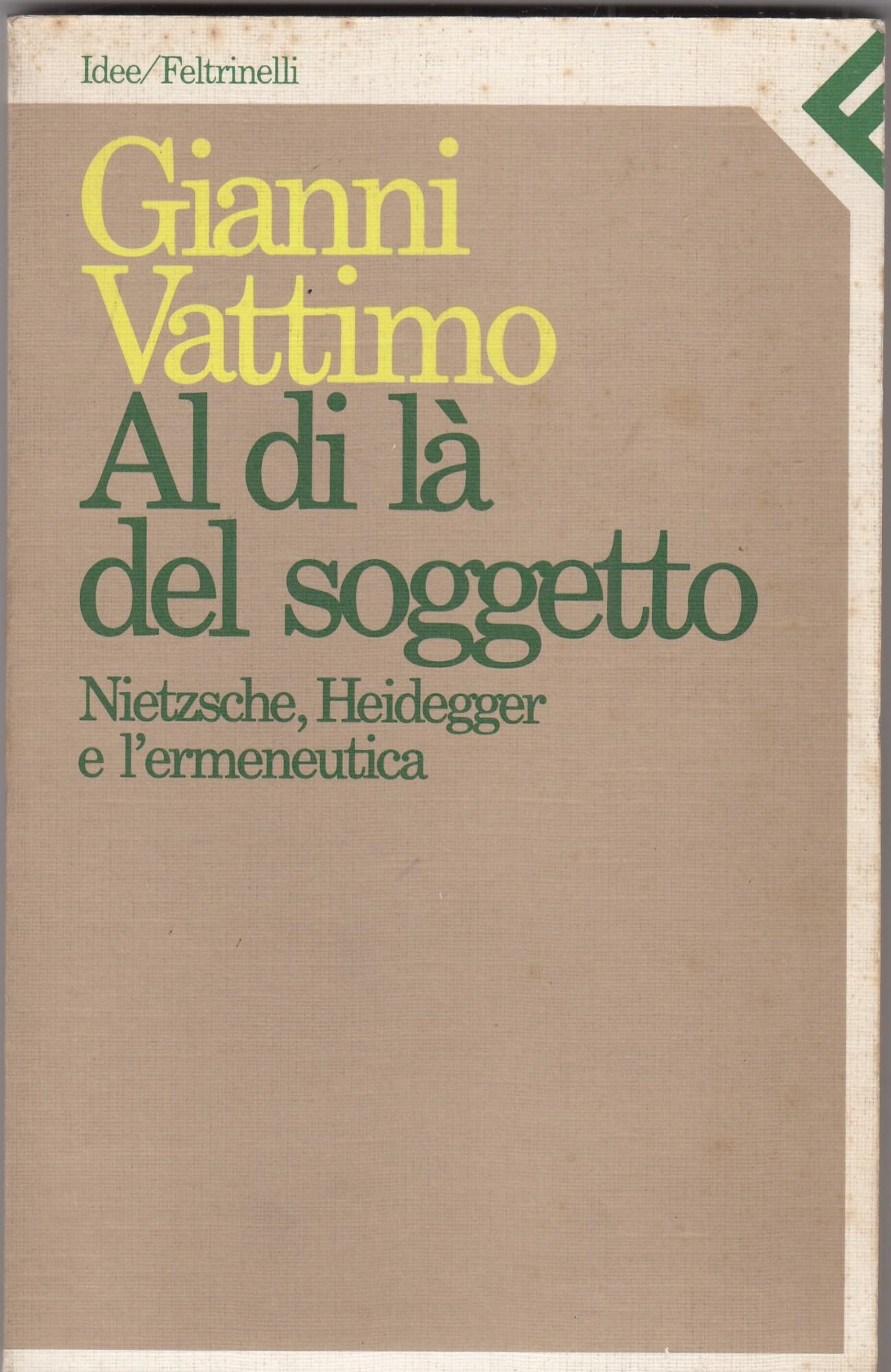 Al di là del soggetto. Nietzsche, Heidegger e l'ermeneutica. Rapporto sul sapere (Idee, Band 5) Philosophy