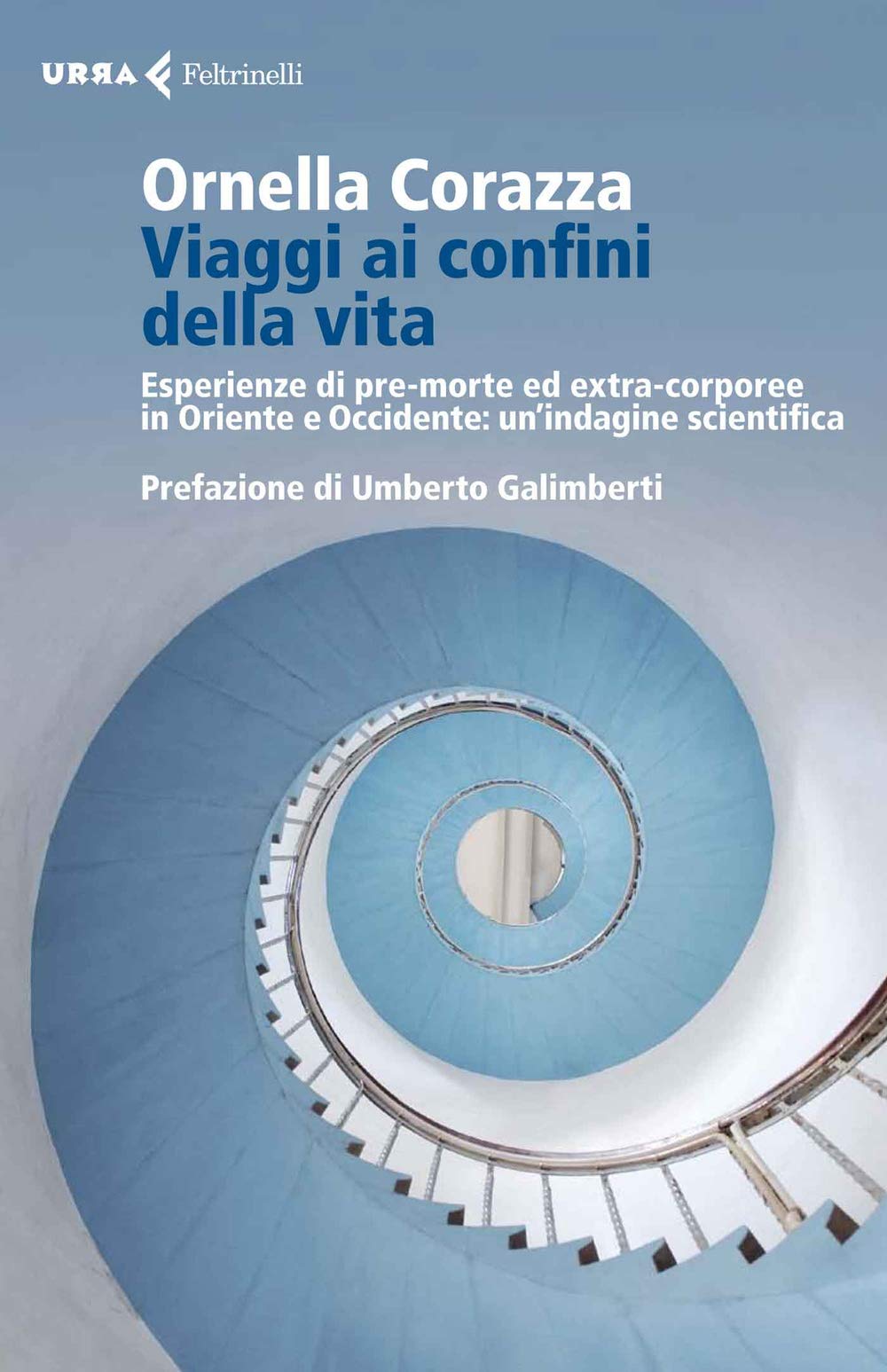 Viaggi ai confini della vita. Esperienze di pre-morte ed extra-corporee in Oriente e Occidente: un'indagine scientifica (Urra) Books