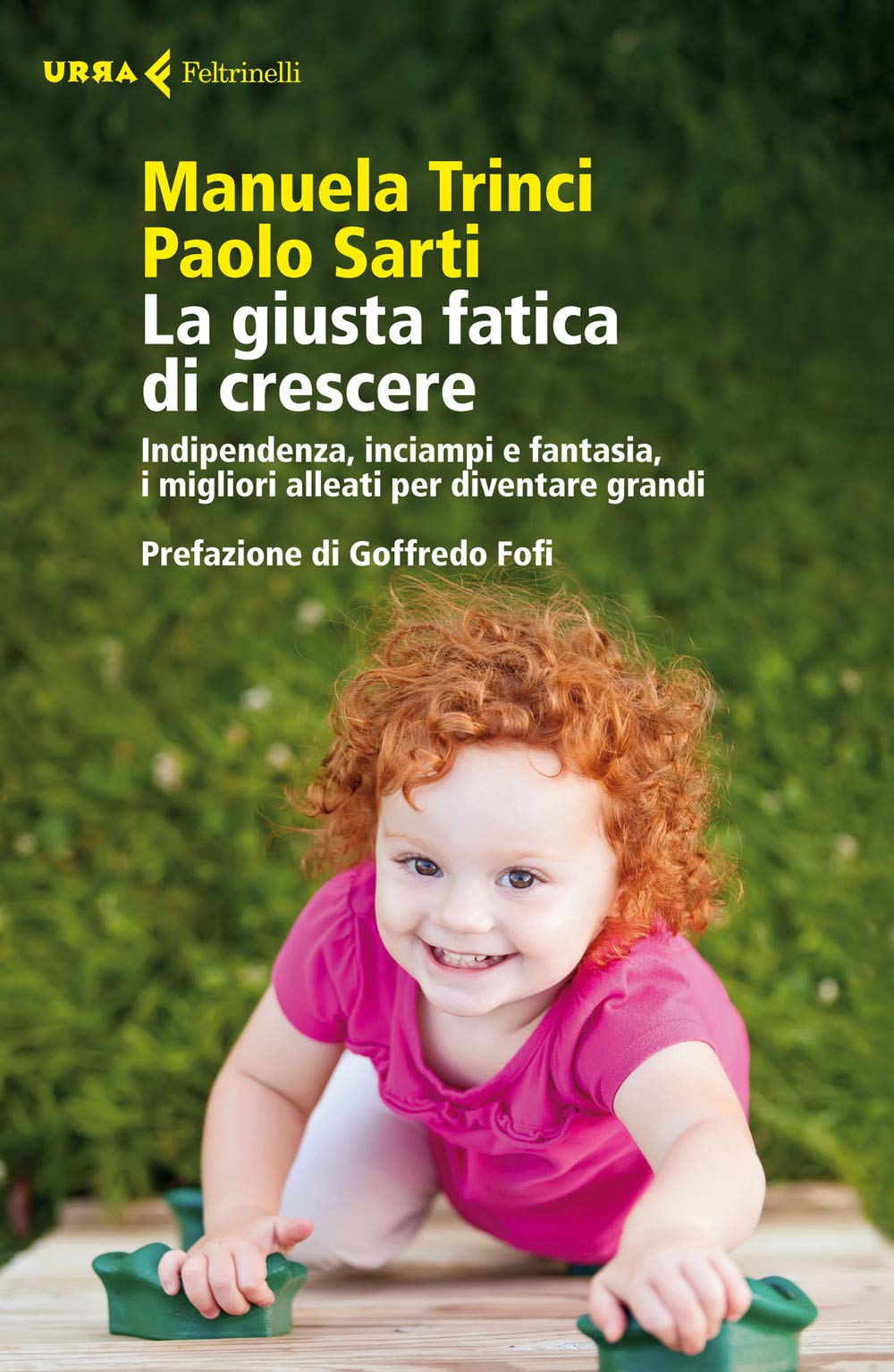 La giusta fatica di crescere. Indipendenza, inciampi e fantasia, i migliori alleati per diventare grandi (Urra) Psychology