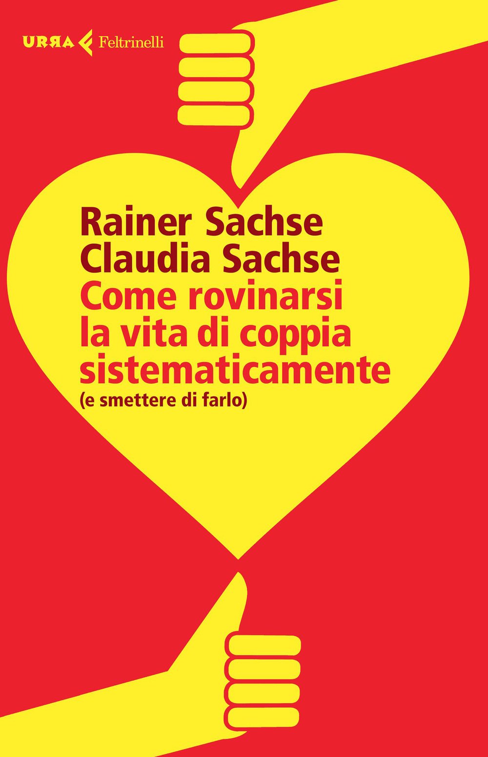 Come rovinarsi la vita di coppia sistematicamente (e smettere di farlo) (Urra) Partnership & Love