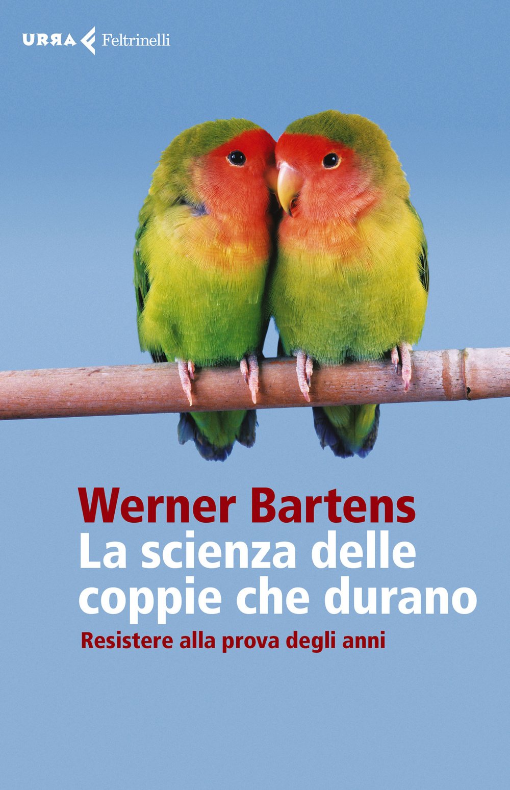 La scienza delle coppie che durano. Resistere alla prova degli anni (Urra) Partnership & Love