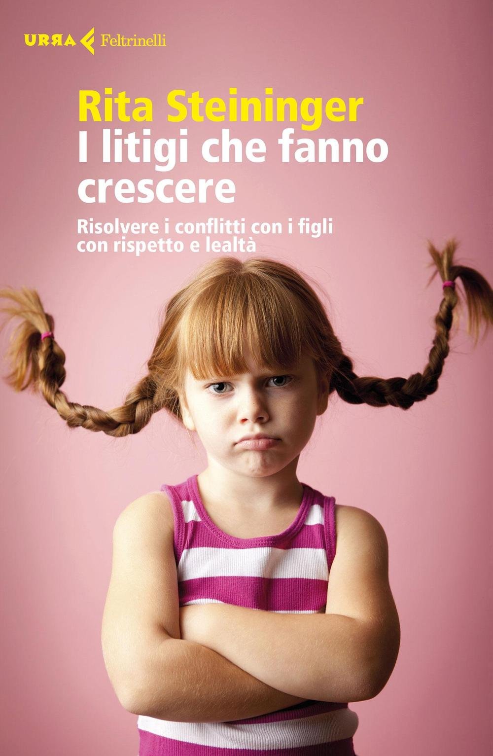 I litigi che fanno crescere. Risolvere i conflitti con i figli con rispetto e lealtà Parents & Children