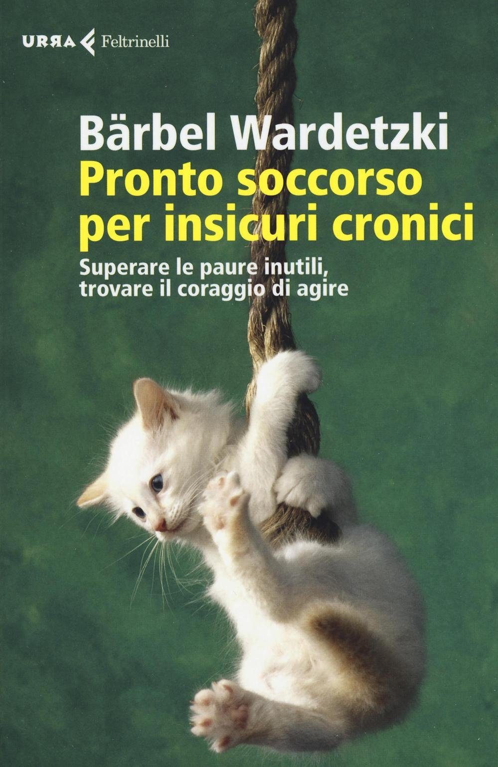 Pronto soccorso per insicuri cronici. Superare le paure inutili, trovare il coraggio di agire book