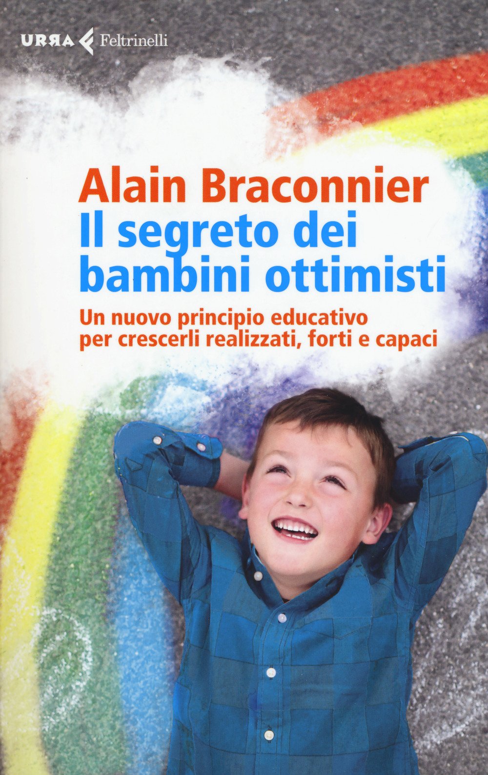 Il segreto dei bambini ottimisti. Un nuovo principio educativo per crescerli realizzati, forti e capaci (Urra) Psychology