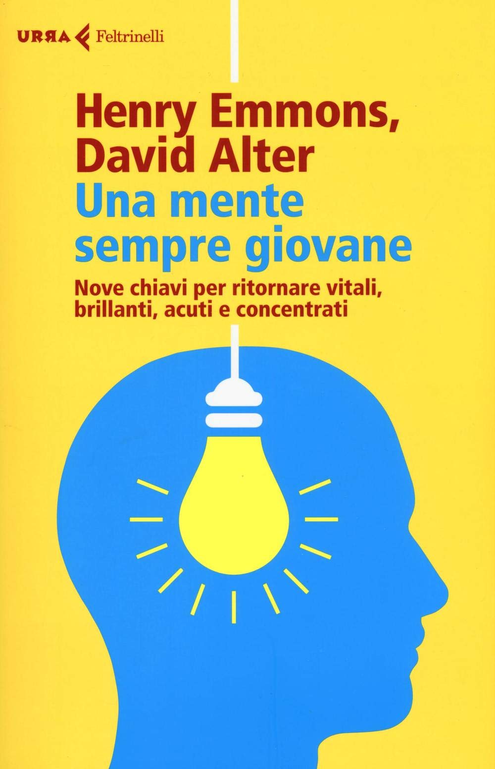 Una mente sempre giovane. Nove chiavi per ritornare vitali, brillanti, acuti e concentrati Books