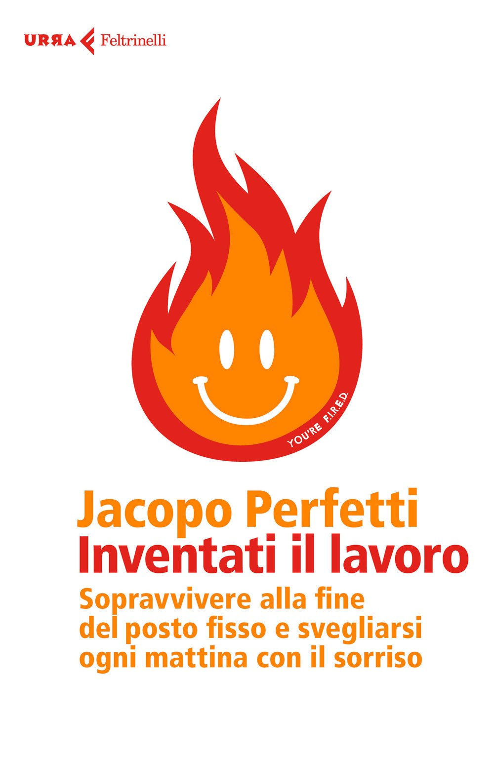 Inventati il lavoro. Sopravvivere alla fine del posto fisso e svegliarsi ogni mattina con il sorriso Business, Finance & Career