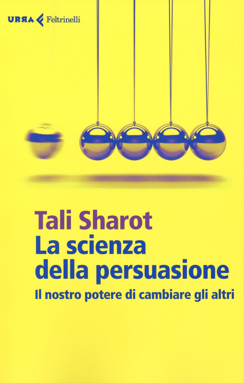 La scienza della persuasione. Il nostro potere di cambiare gli altri Psychology