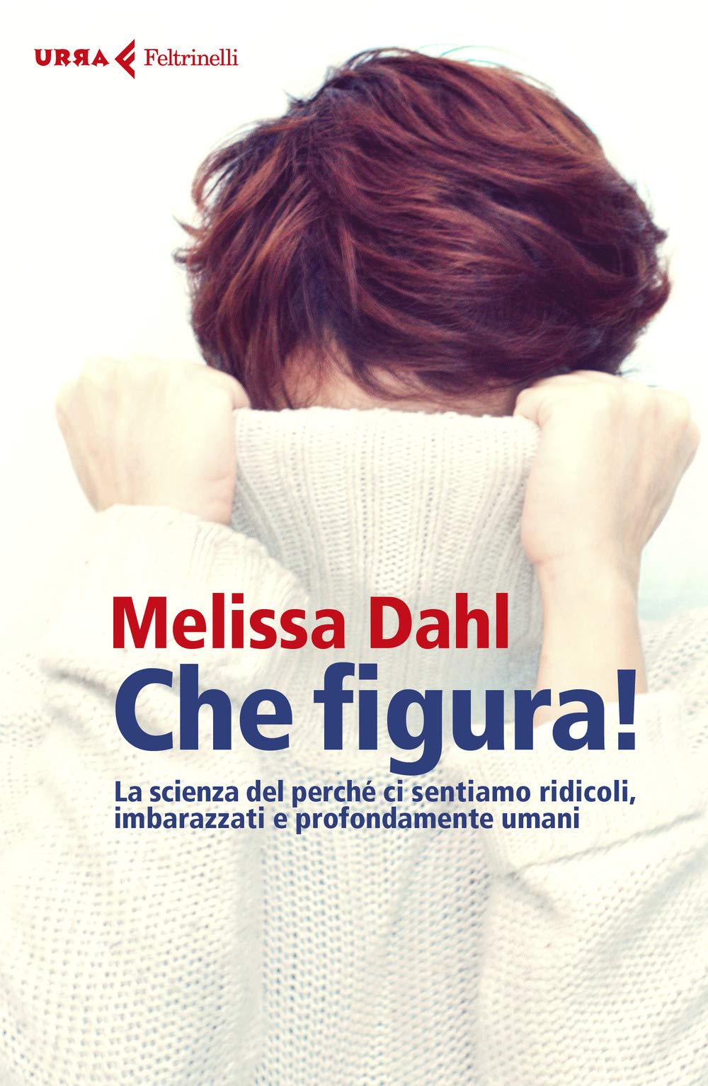 Che figura! La scienza del perché ci sentiamo ridicoli, inadeguati e profondamente umani book