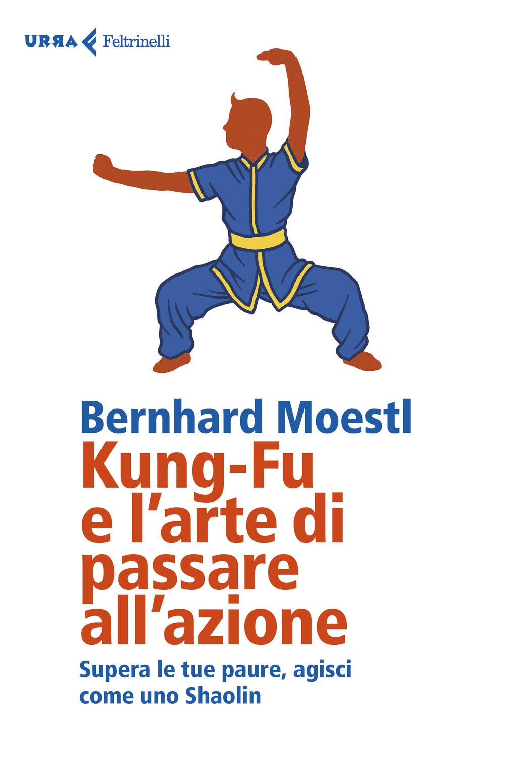 Kung-fu e l'arte di passare all'azione. Supera le tue paure, agisci come uno Shaolin book