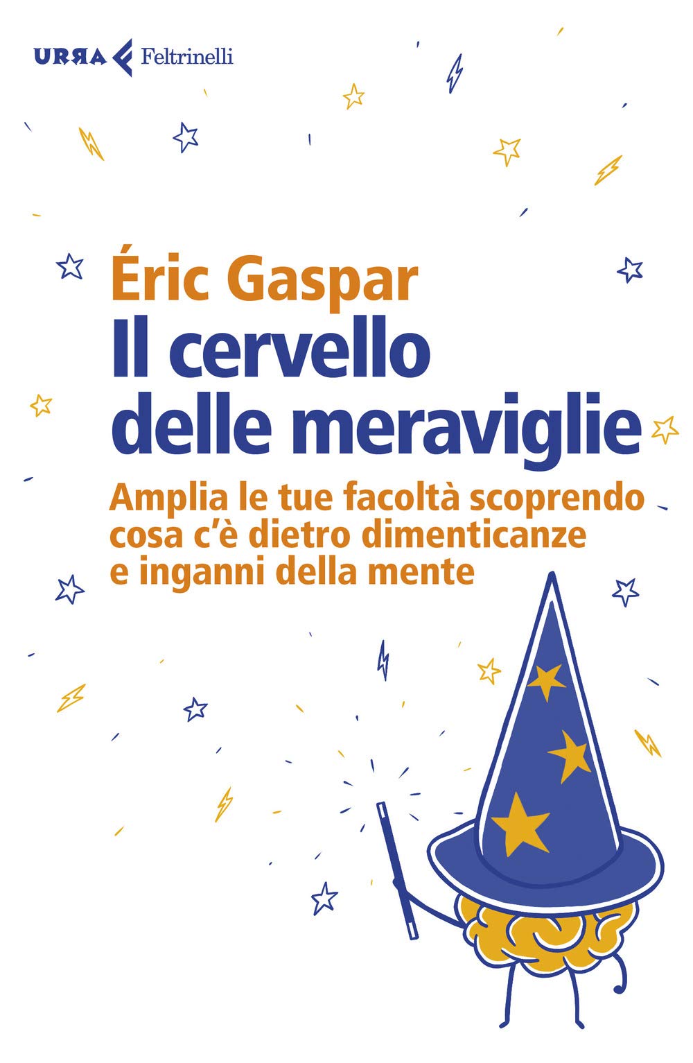 Il cervello delle meraviglie. Amplia le tue facoltà scoprendo cosa c'è dietro dimenticanze e inganni della mente book