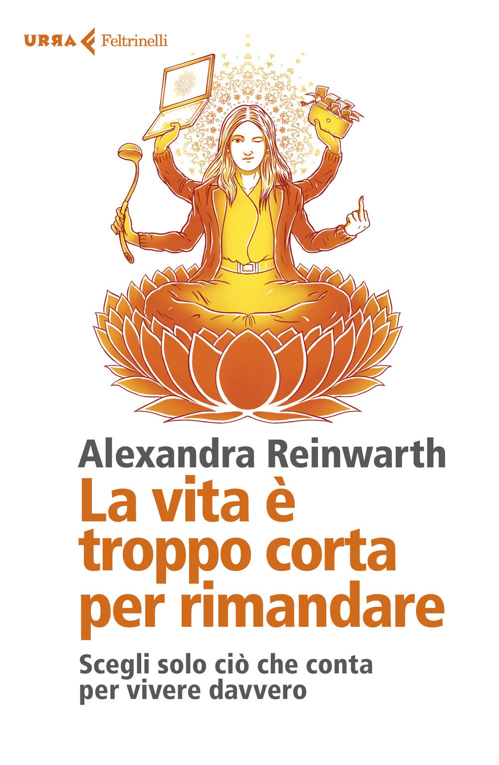 La vita è troppo corta per rimandare. Scegli solo ciò che conta per vivere davvero book