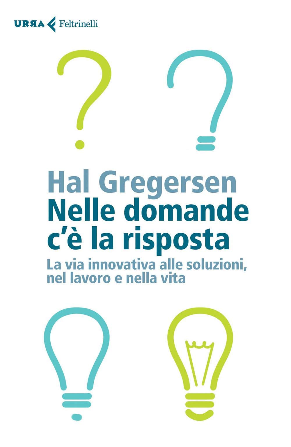 Nelle domande c'è la risposta. La via innovativa alle soluzioni, nel lavoro e nella vita book