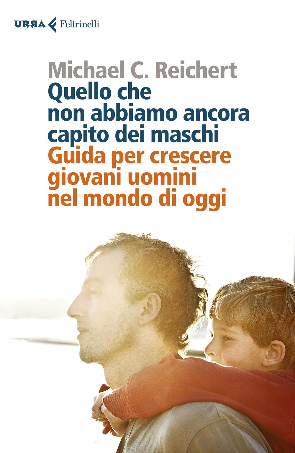 Quello che non abbiamo ancora capito dei maschi. Guida per crescere giovani uomini nel mondo di oggi (Urra) Books