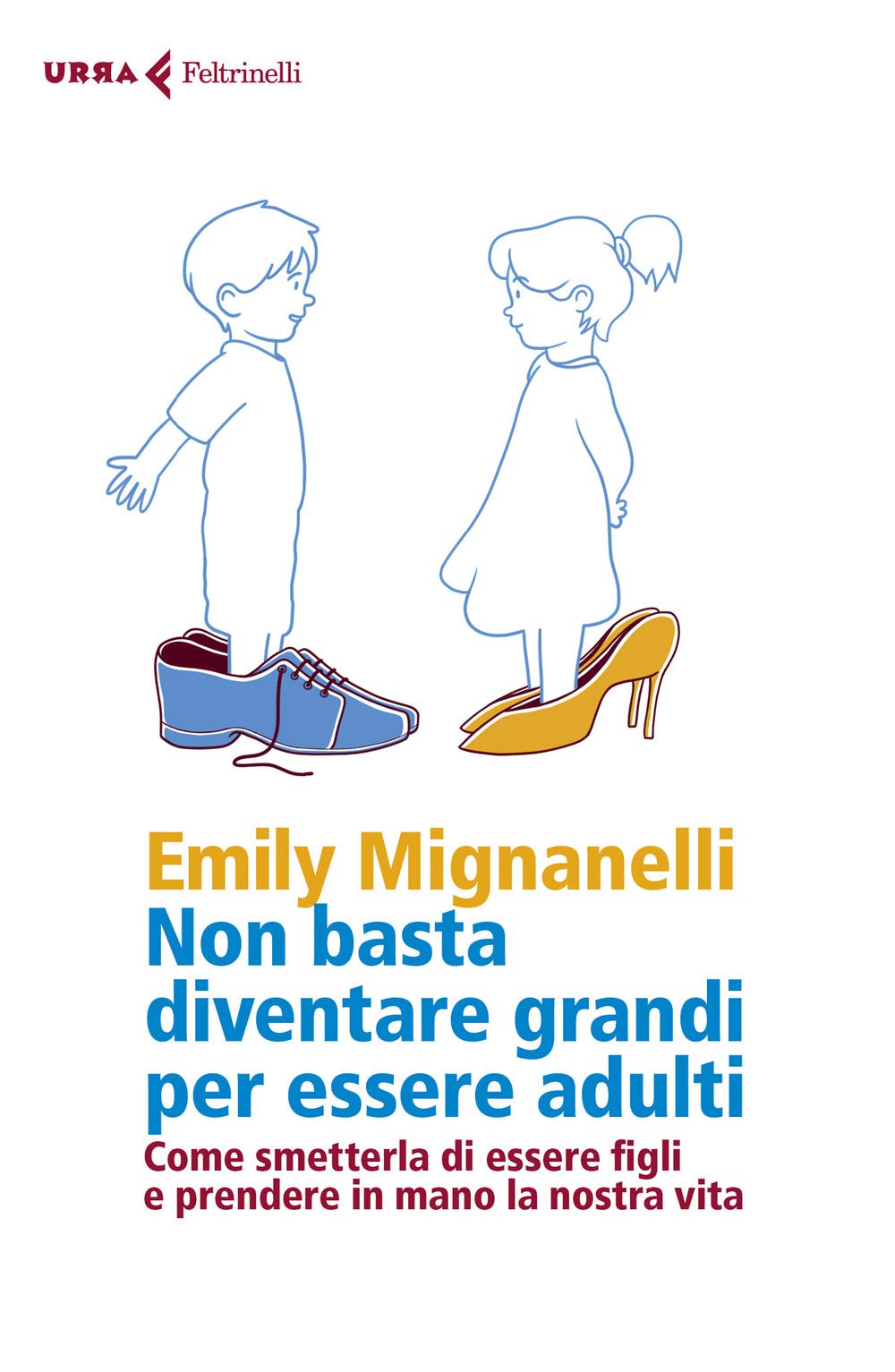 Non basta diventare grandi per essere adulti. Come smetterla di essere figli e prendere in mano la nostra vita Books