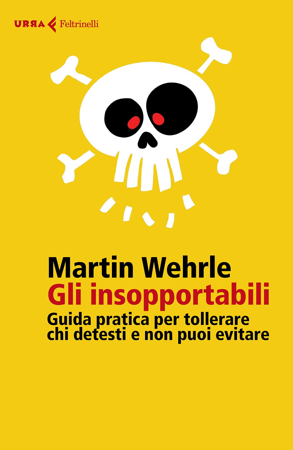 Gli insopportabili. Guida pratica per tollerare chi detesti e non puoi evitare (Urra) Business, Finance & Career