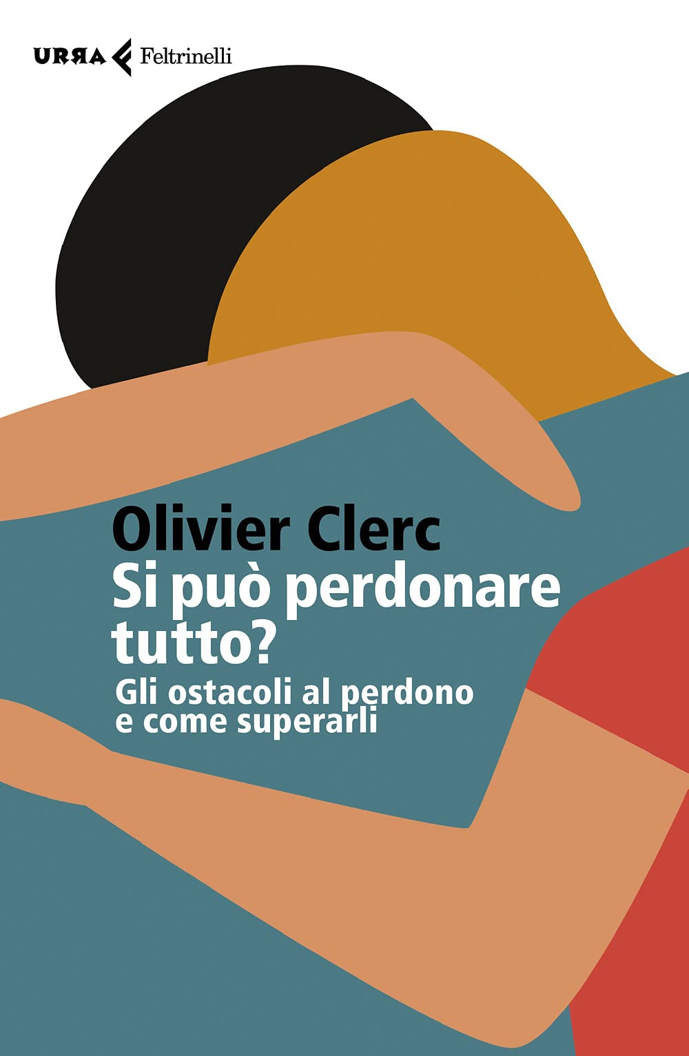 Si può perdonare tutto? Gli ostacoli al perdono e come superarli book