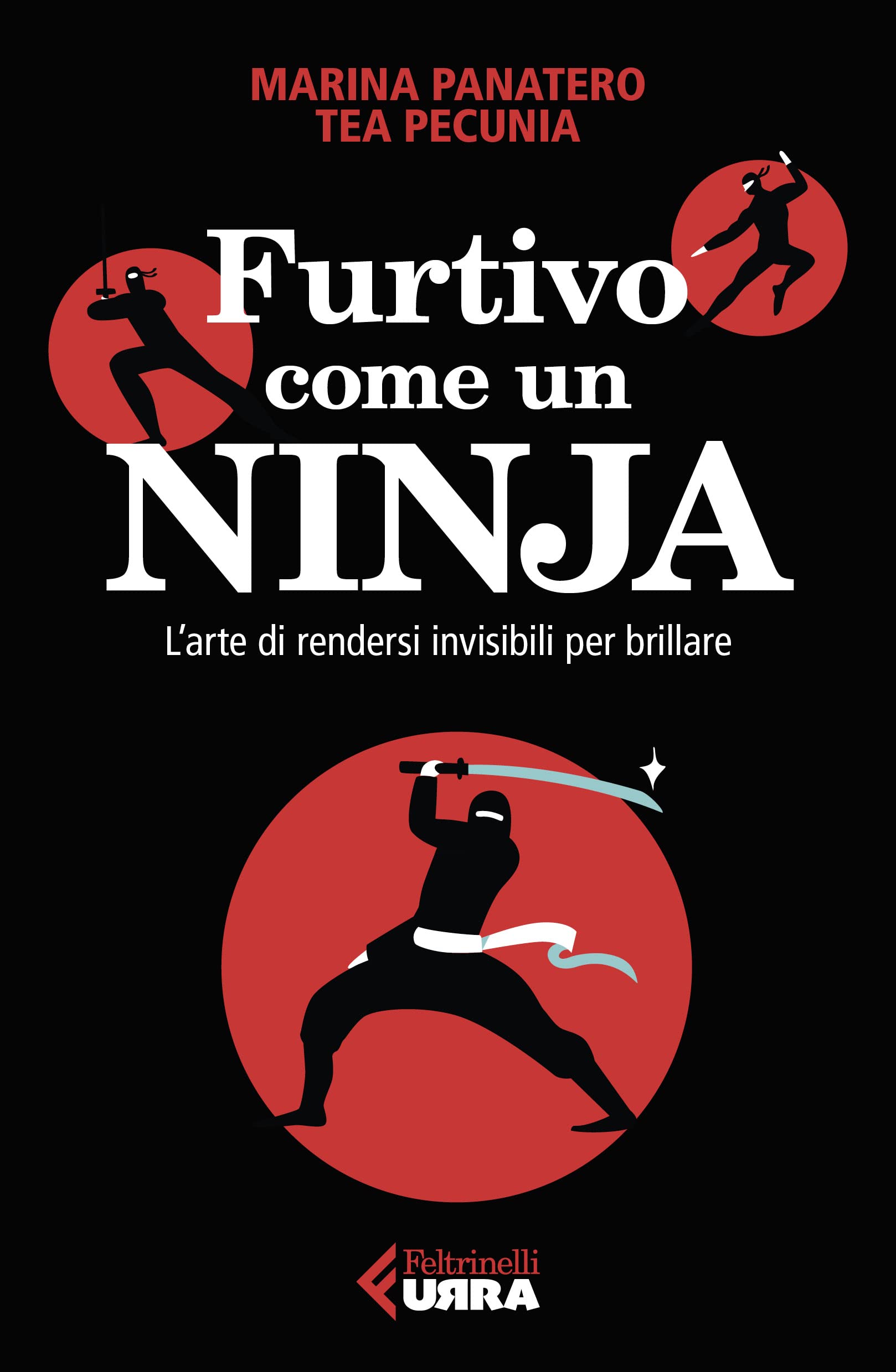 Furtivo come un ninja. L'arte di rendersi invisibili per eccellere book