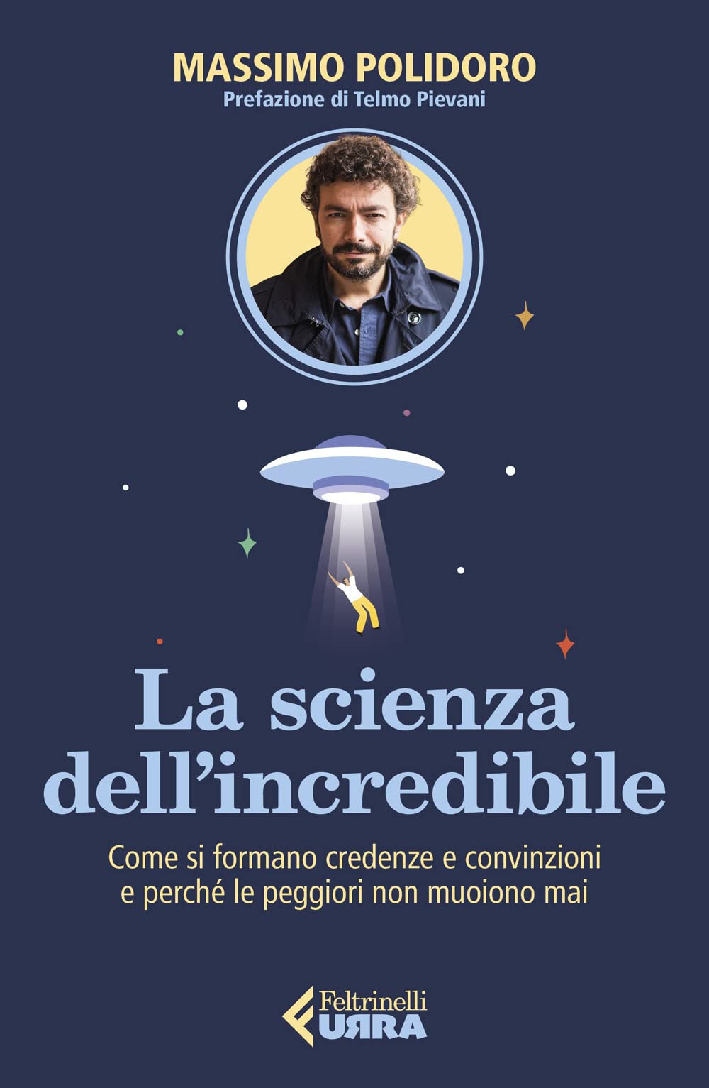 La scienza dell’incredibile. Come si formano credenze e convinzioni e perché le peggiori non muoiono mai (Urra) Media & Communication