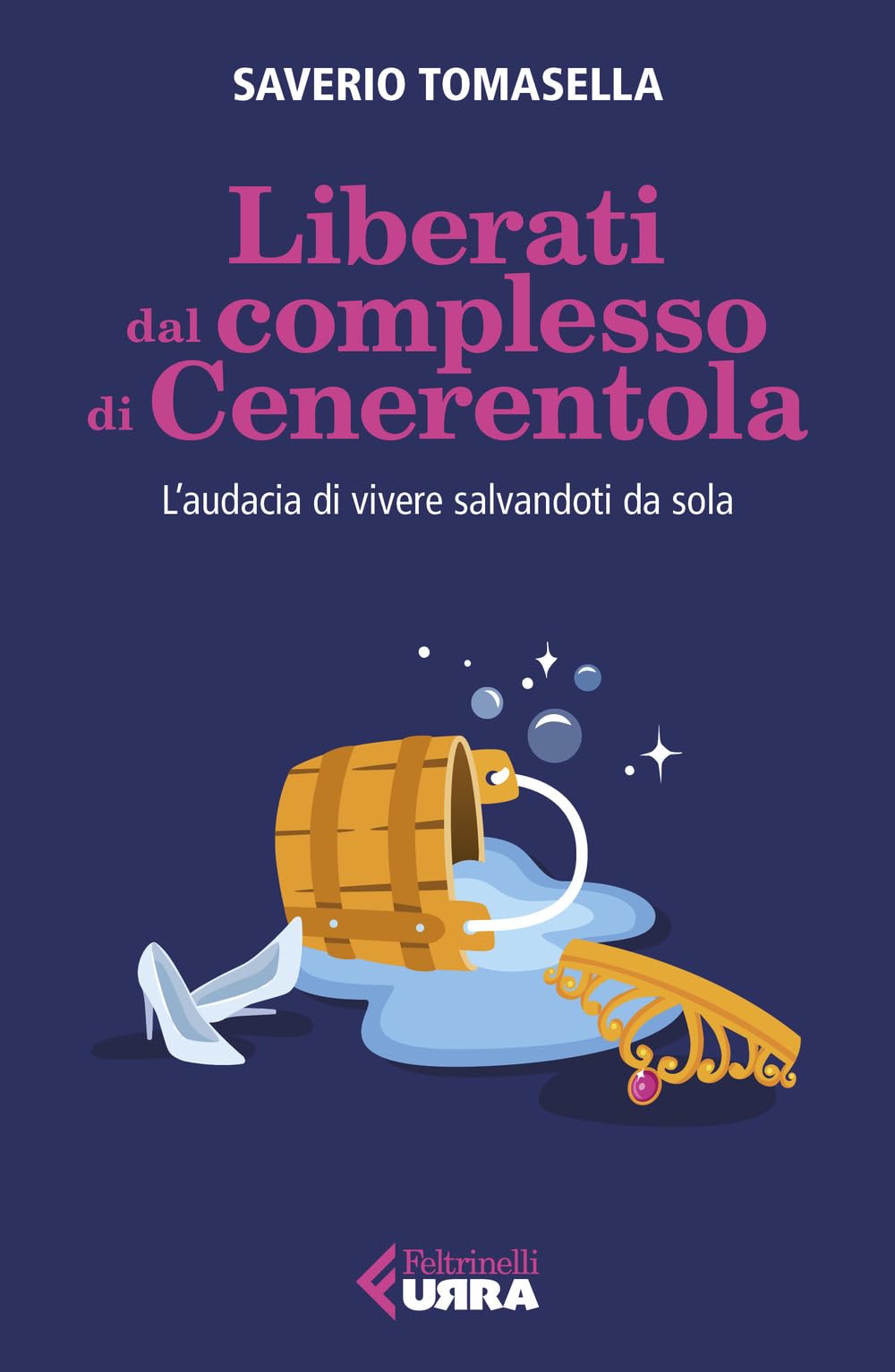 Liberati dal complesso di Cenerentola. L'audacia di vivere salvandoti da sola Lifestyle
