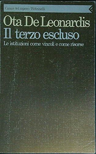 Il terzo escluso. Le istituzioni come vincoli e come risorse (Campi del sapere, Band 37) Books