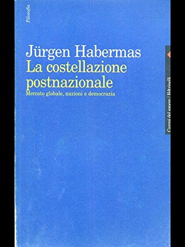 La costellazione postnazionale. Mercato globale, nazioni e democrazia (Campi del sapere, Band 277) Business, Finance & Career