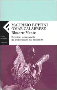 Bizzarramente. Eccentrici e stravaganti dal mondo antico alla modernità book