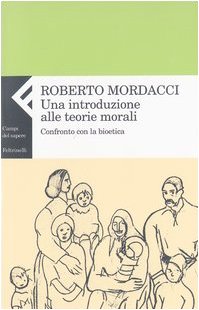Una introduzione alle teorie morali. Confronto con la bioetica (Campi del sapere) Books