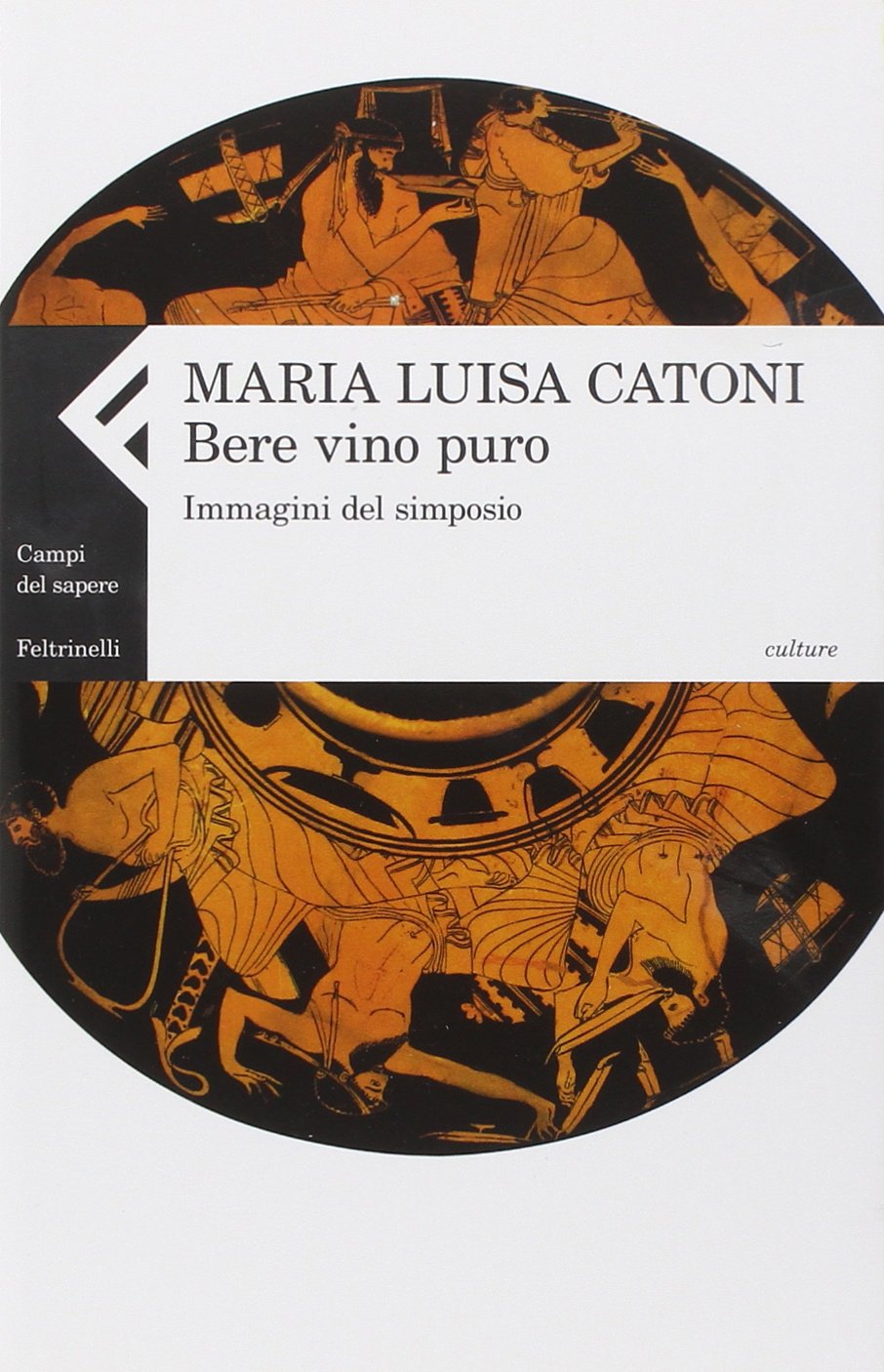 Bere vino puro. Immagini del simposio (Campi del sapere) Film, Art & Culture