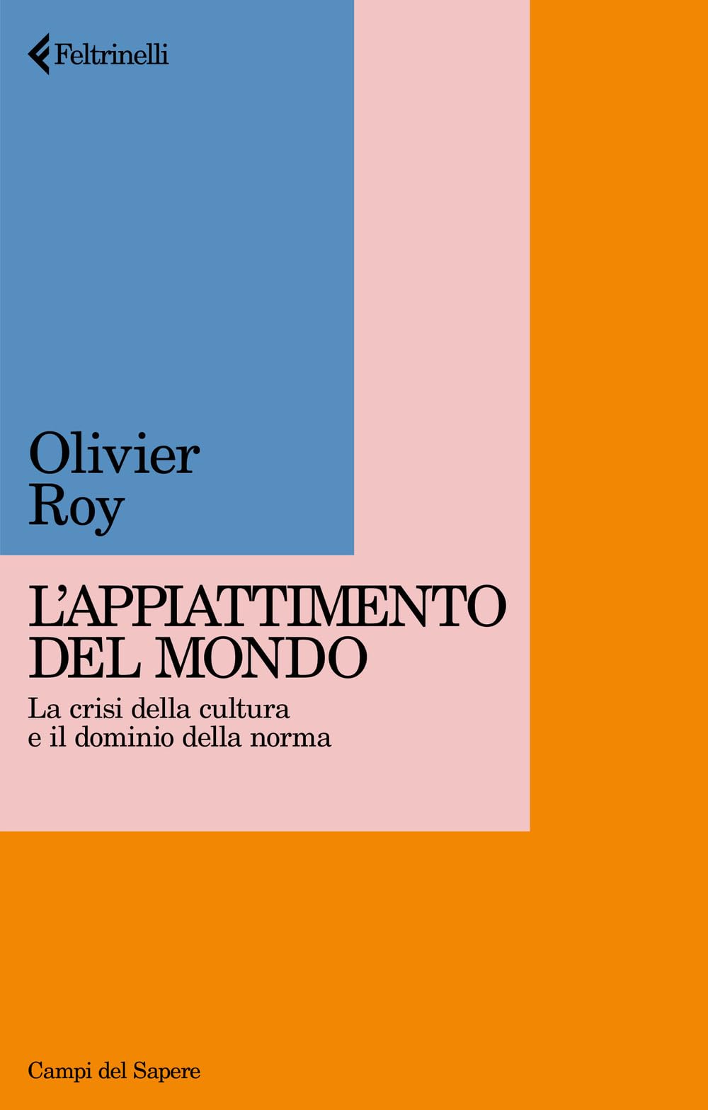 Appiattimento del mondo. La crisi della cultura e il dominio della norma (Campi del sapere) Books