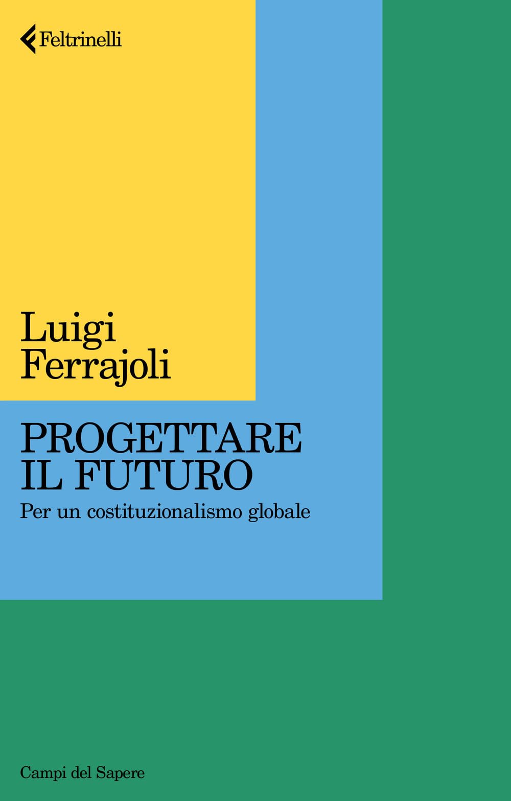 Progettare il futuro. Per un costituzionalismo globale (Campi del sapere) Business, Finance & Career