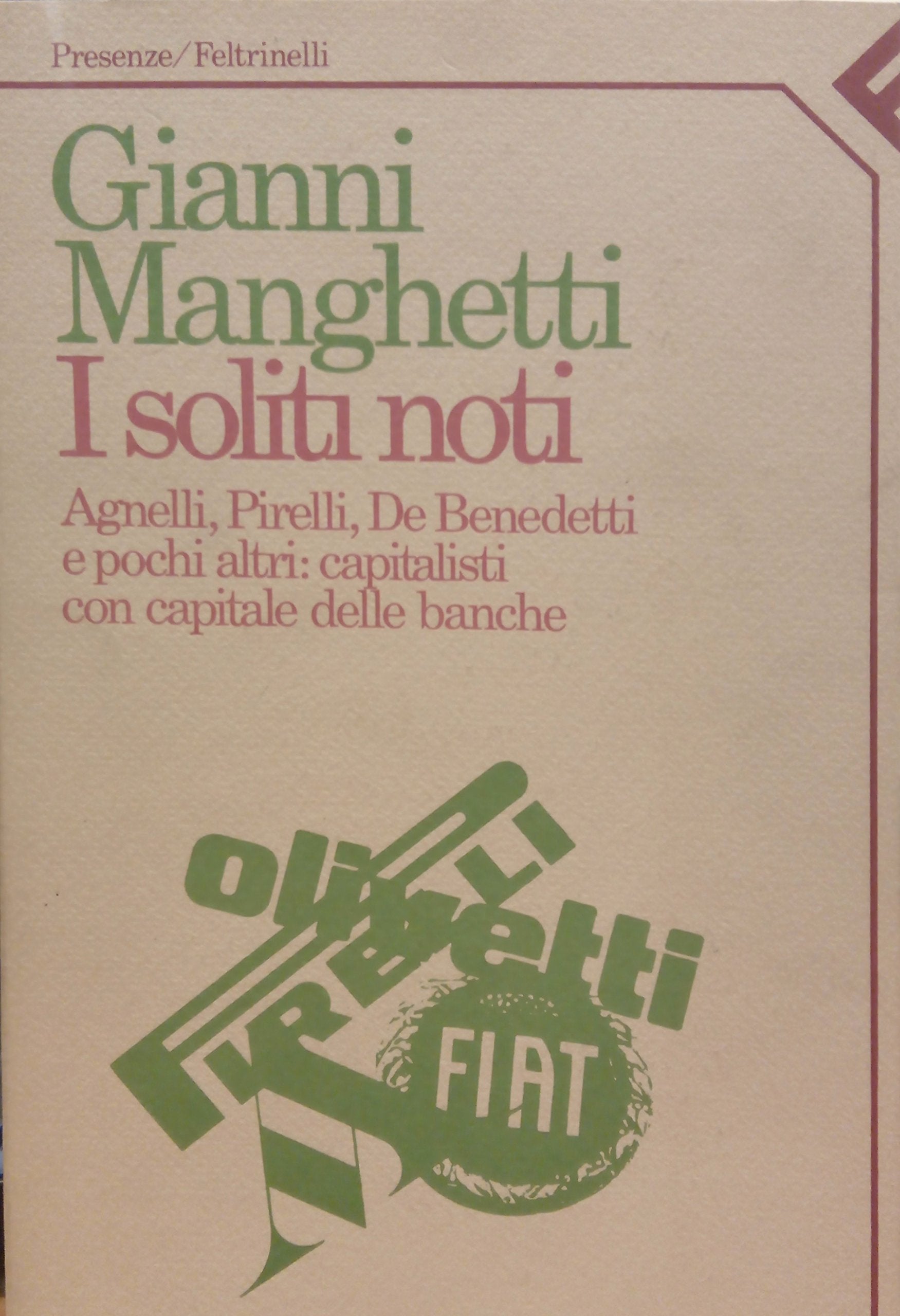 I soliti noti. Agnelli, Pirelli, De Benedetti e pochi altri: capitalisti con capitale delle banche (Presenze) Business, Finance & Career