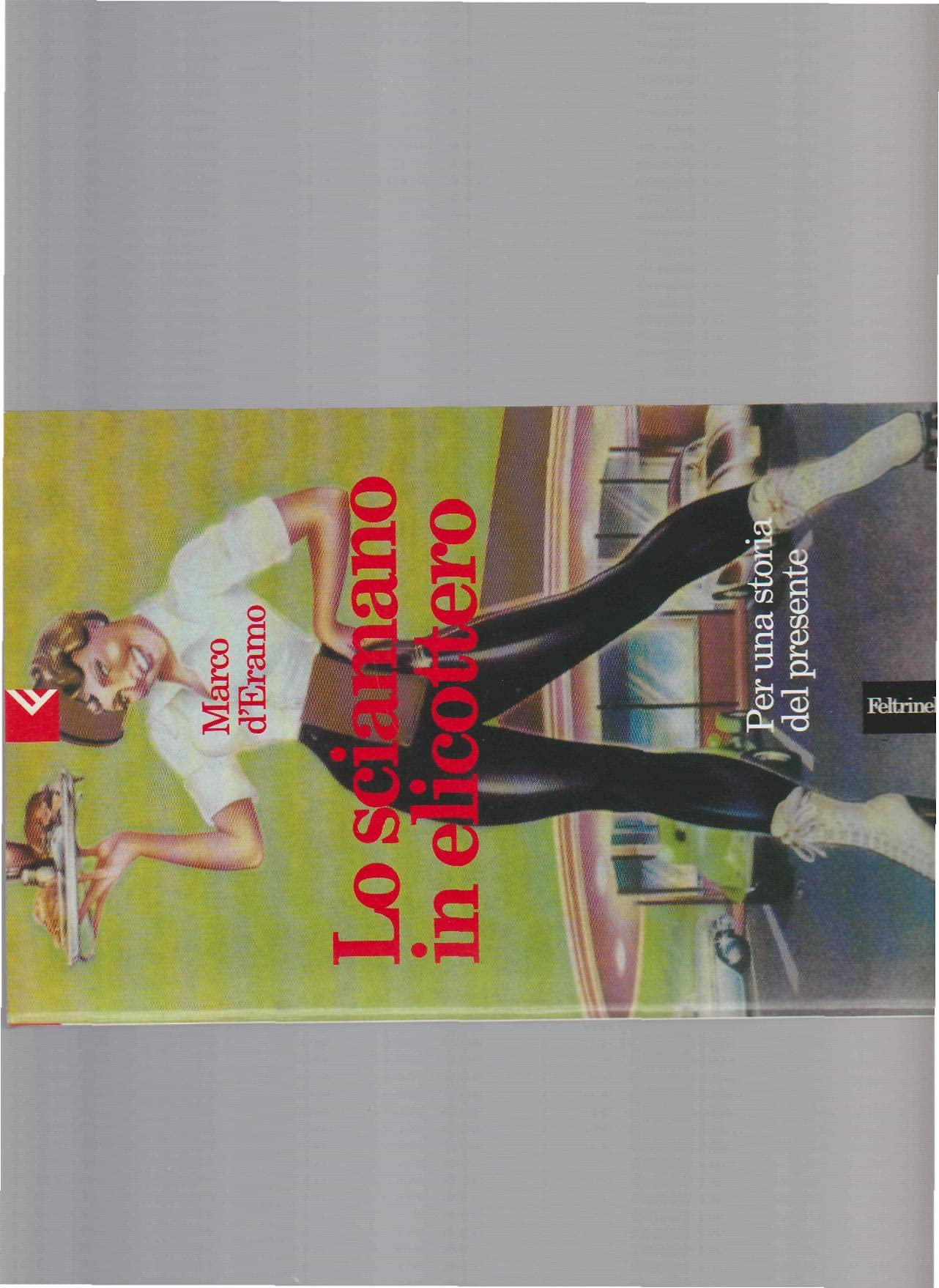 Lo sciamano in elicottero. Per una storia del presente book