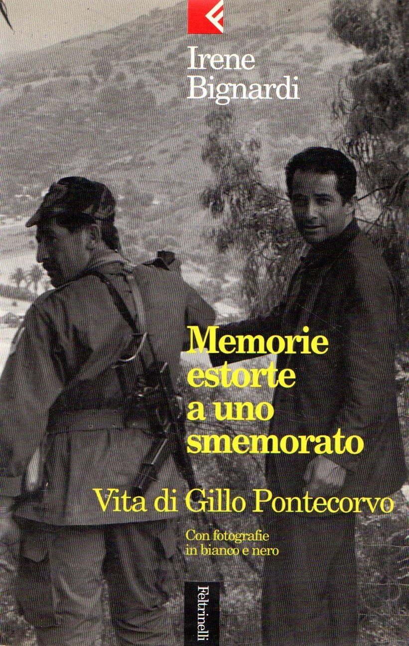 Memorie estorte a uno smemorato. Vita di Gillo Pontecorvo (Serie bianca, Band 33) Art & Literature