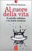 Al cuore della vita. Il suicidio cellulare e la morte creatrice Natural Sciences