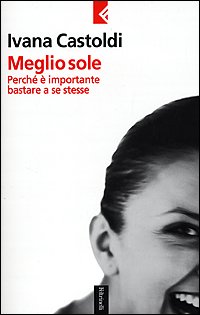 Meglio sole. Perché è importante bastare a se stesse (Serie bianca, Band 55) Lifestyle