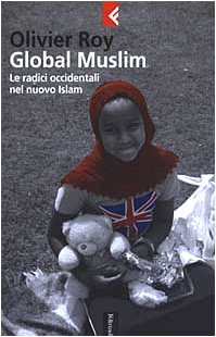 Global Muslim. Le radici occidentali del nuovo Islam (Serie bianca) Religion & Esotericism