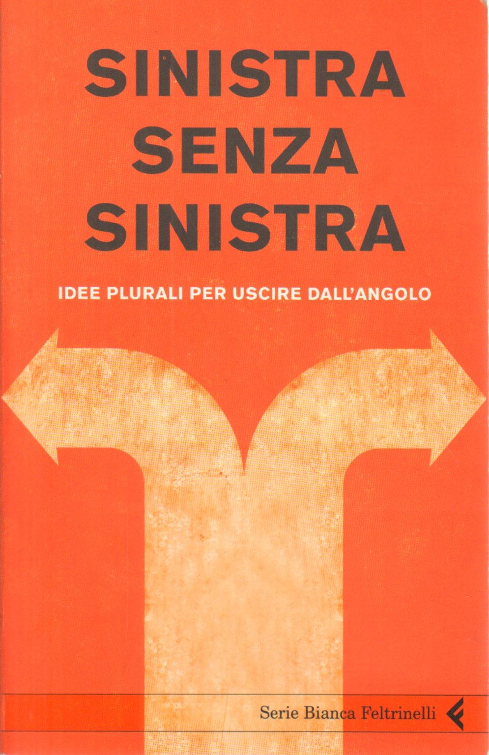 Sinistra senza sinistra. Idee plurali per uscire dall'angolo book