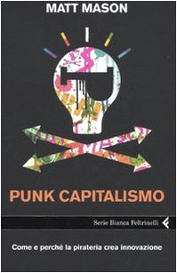 Punk capitalismo. Come e perché la pirateria crea innovazione book