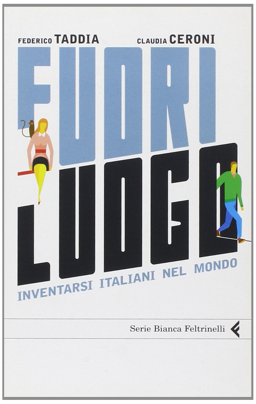 Fuori luogo. Inventarsi italiani nel mondo (Serie bianca, Band 188) Books