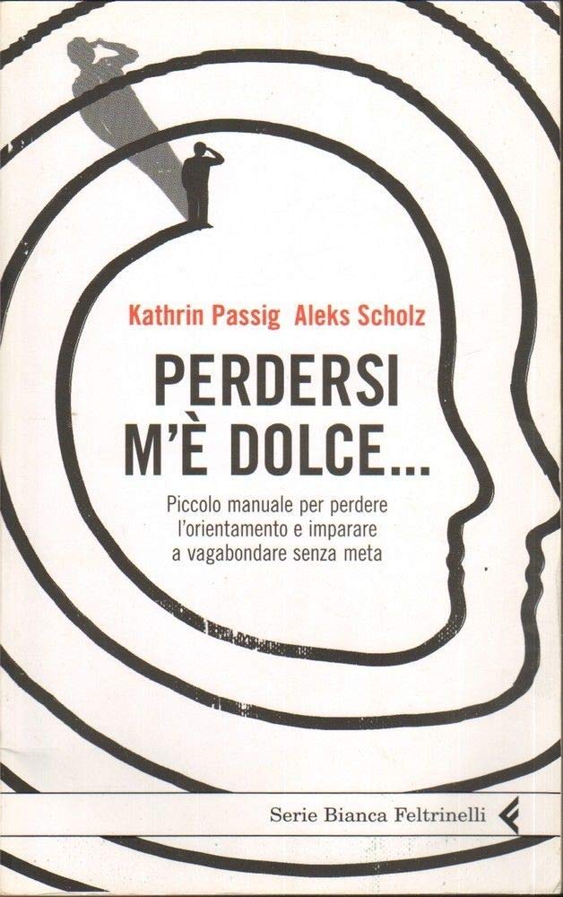 Perdersi m'è dolce... Piccolo manuale per perdere l'orientamento e imparare a vagabondare senza meta book