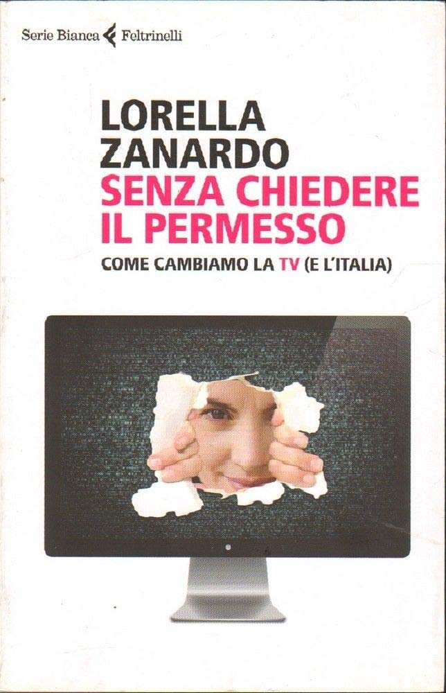 Senza chiedere il permesso. Come cambiamo la Tv (e l'Italia) book