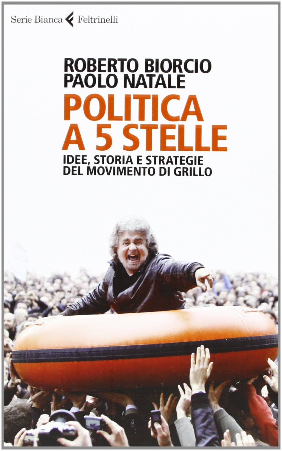 Politica a 5 stelle. Idee, storia e strategie del movimento di Grillo (Serie bianca) Politics & History
