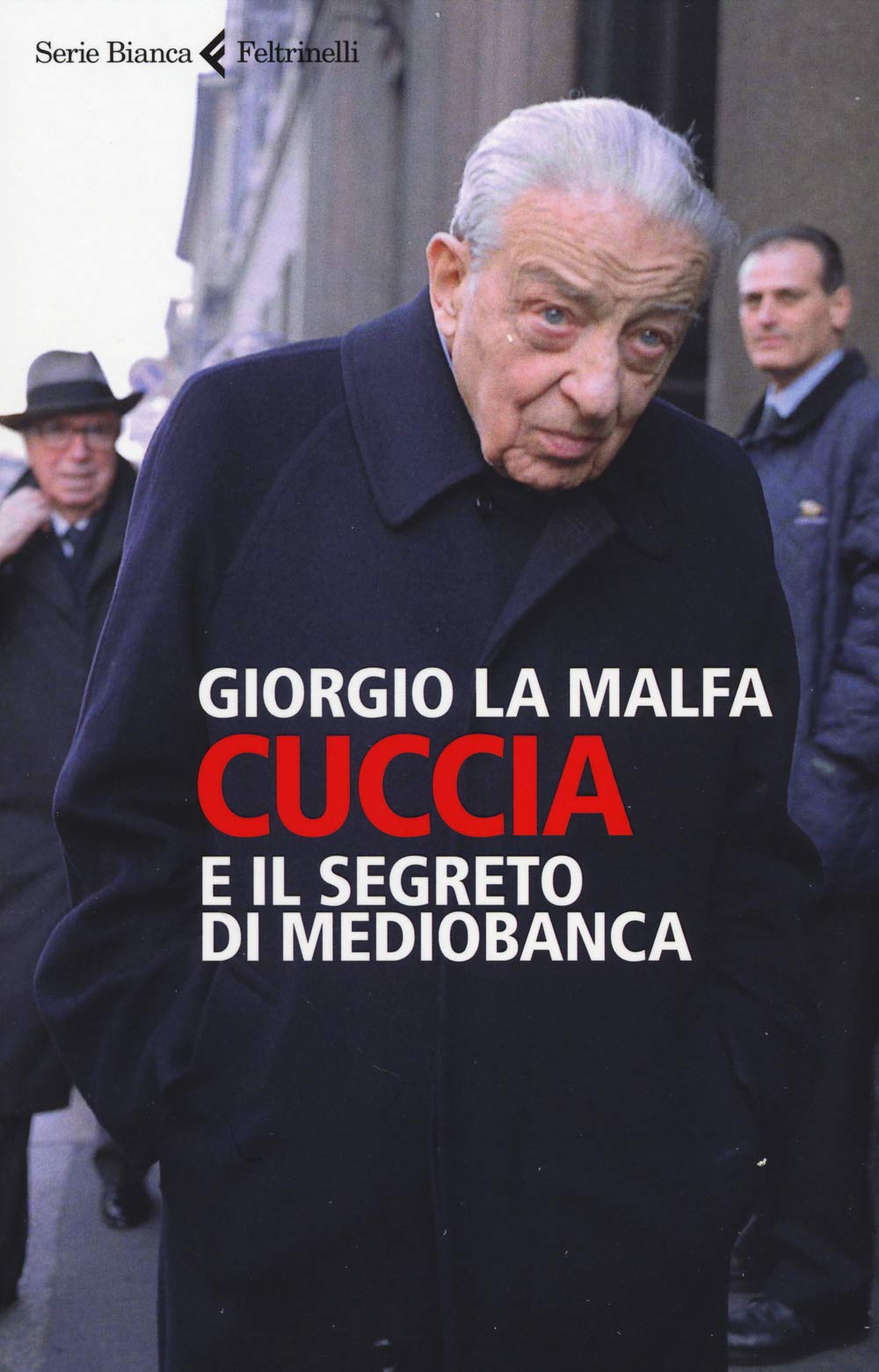 La Malfa, G: Cuccia e il segreto di Mediobanca Politics & Society