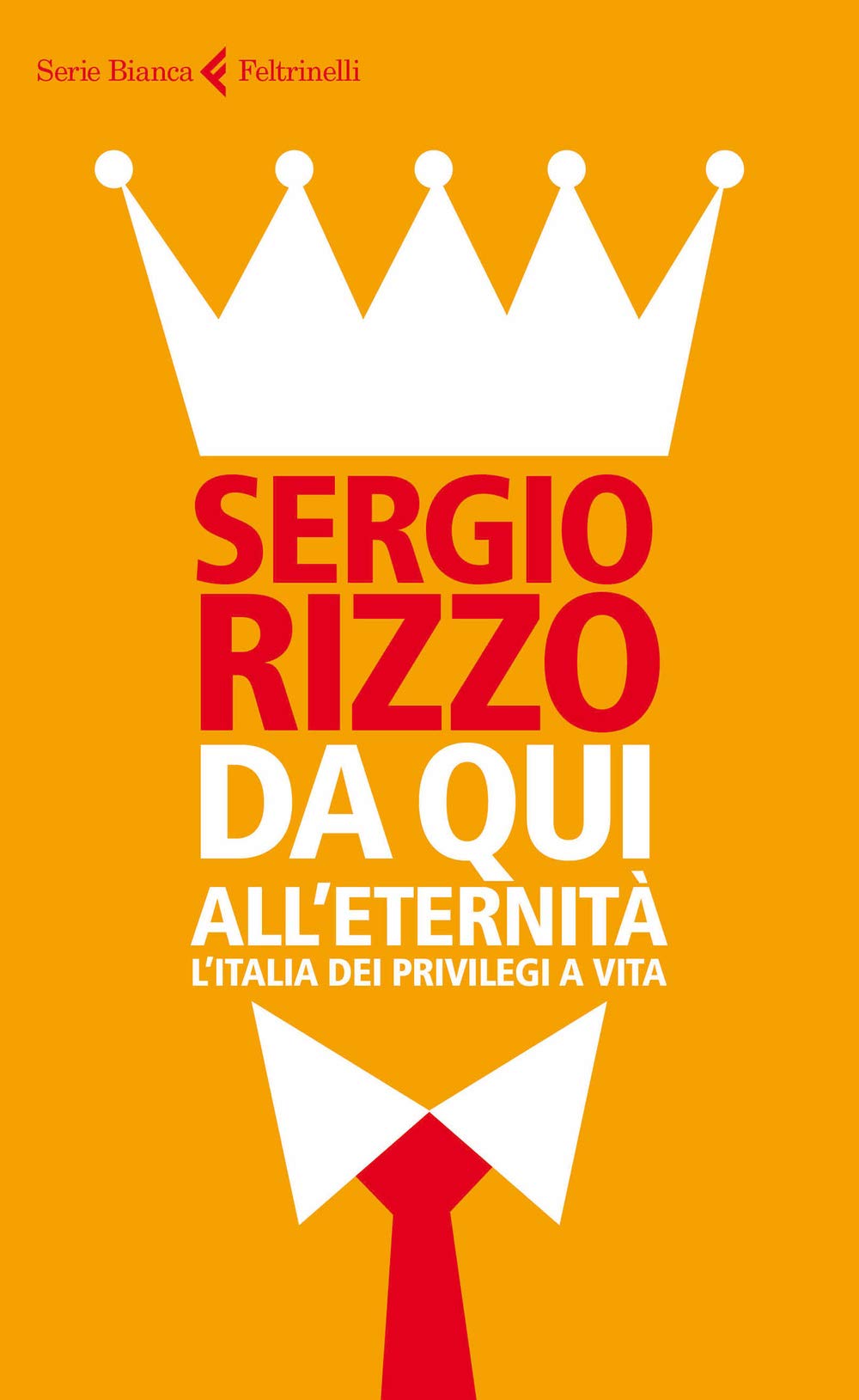 Da qui all'eternità. L'Italia dei privilegi a vita (Serie bianca) Books