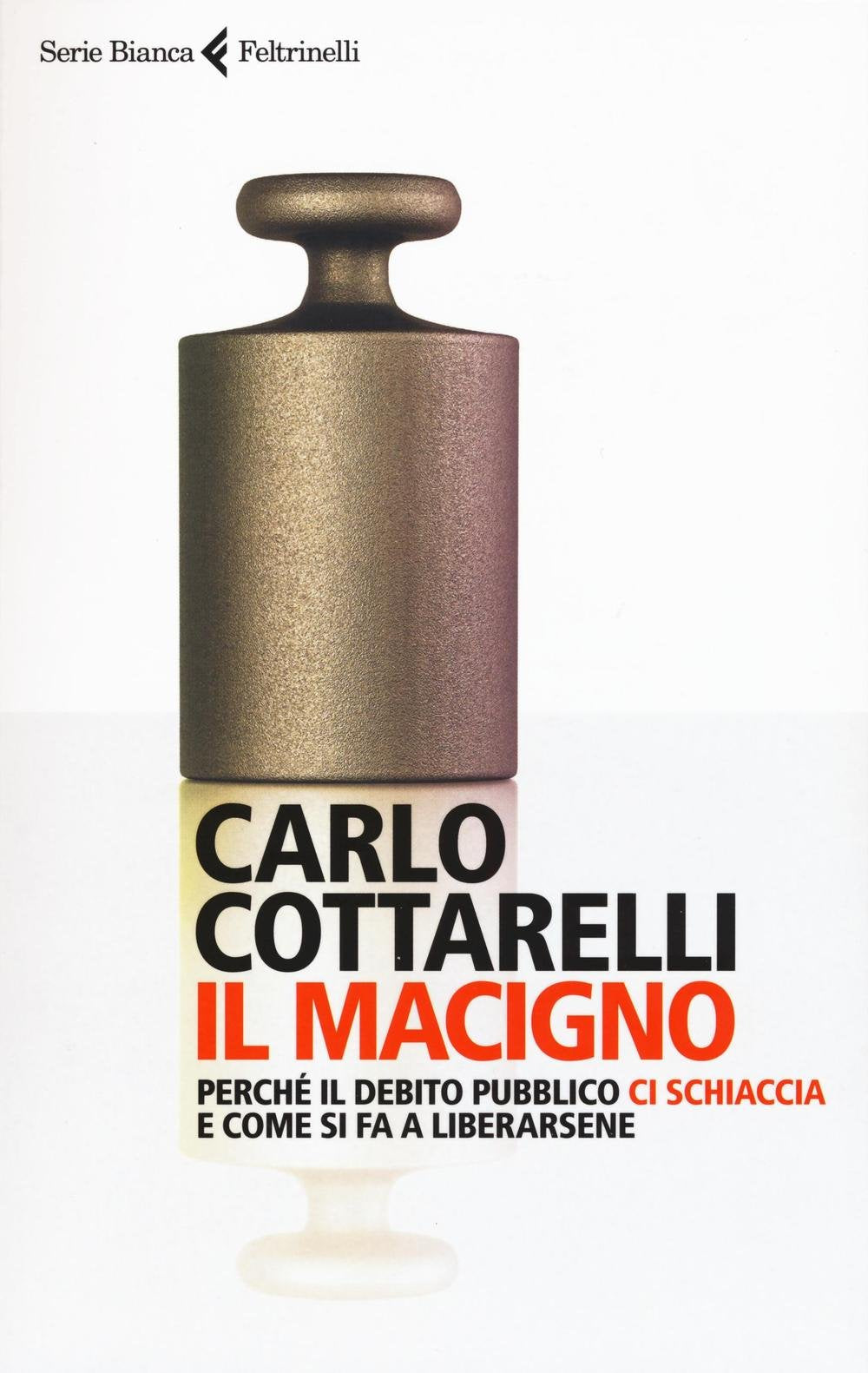 Il macigno. Perché il debito pubblico ci schiaccia e come si fa a liberarsene (Serie bianca) Business, Finance & Career