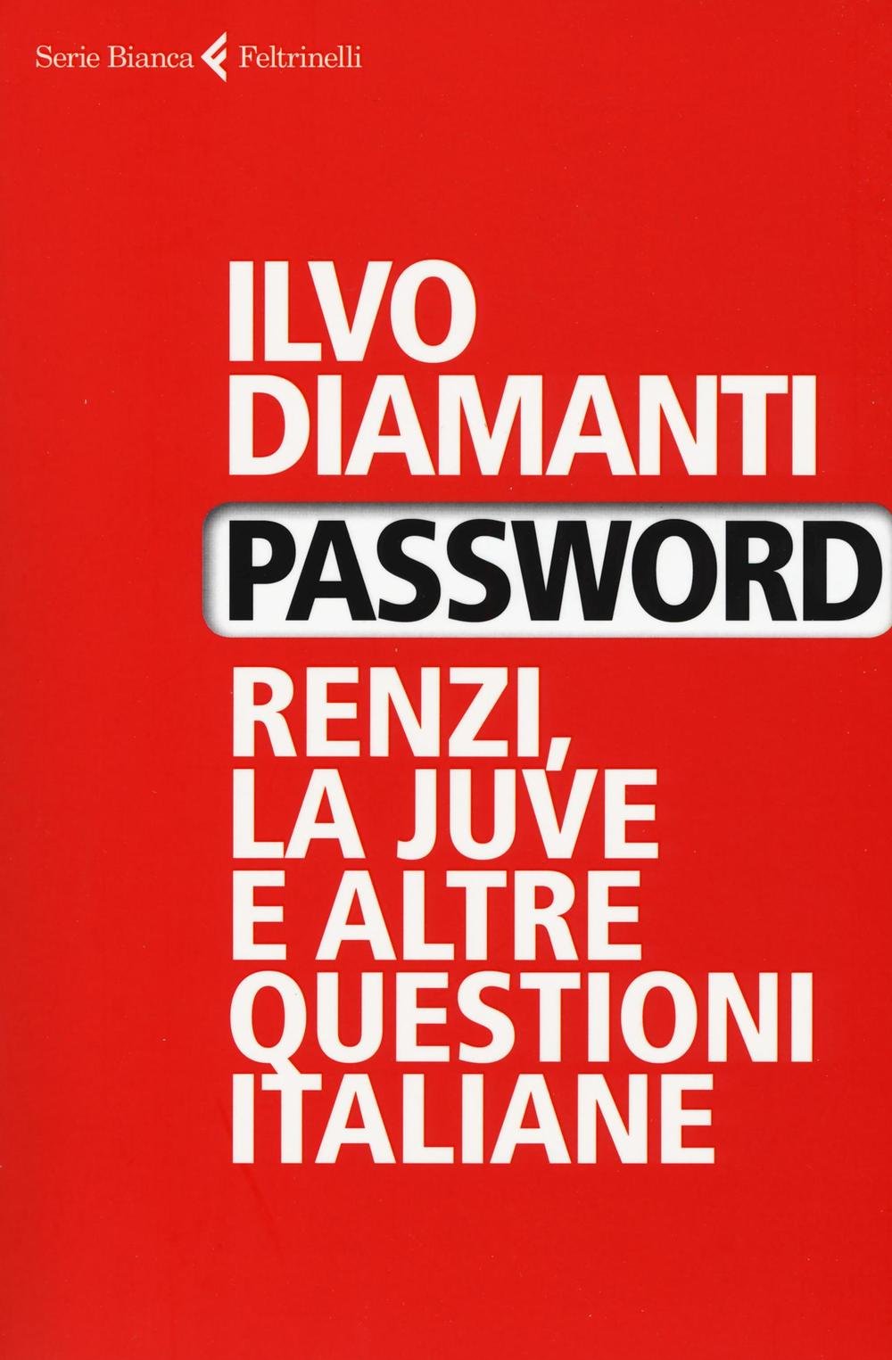 Password. Renzi, la Juve e altre questioni italiane (Serie bianca) Books