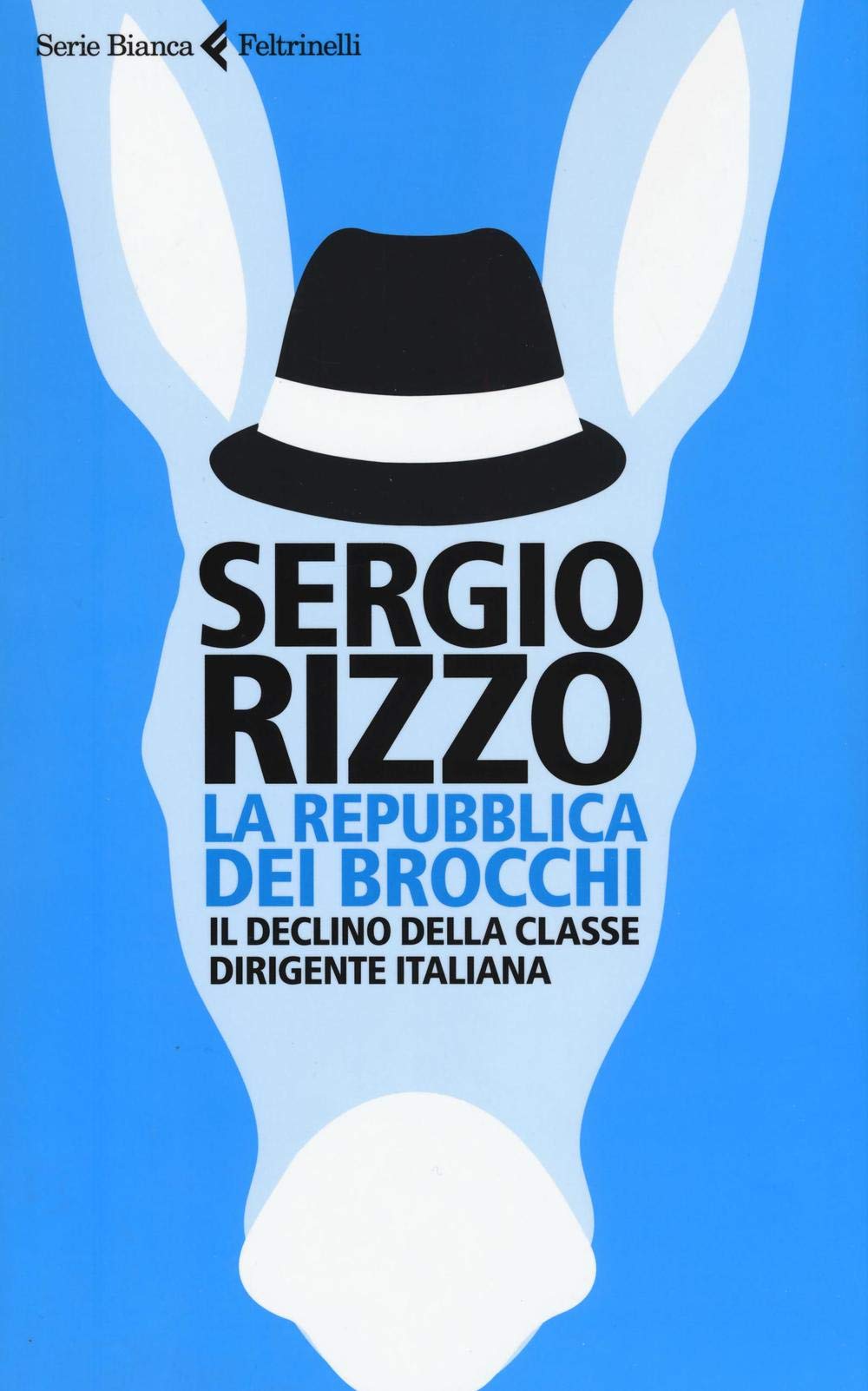 La repubblica dei brocchi. Il declino della classe dirigente italiana (Serie bianca) Politics & History