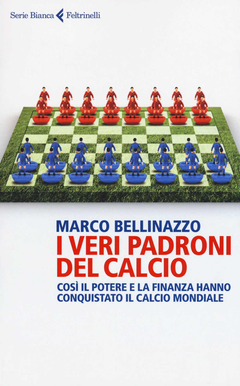 I veri padroni del calcio. Così il potere e la finanza hanno conquistato il calcio mondiale Business, Finance & Career