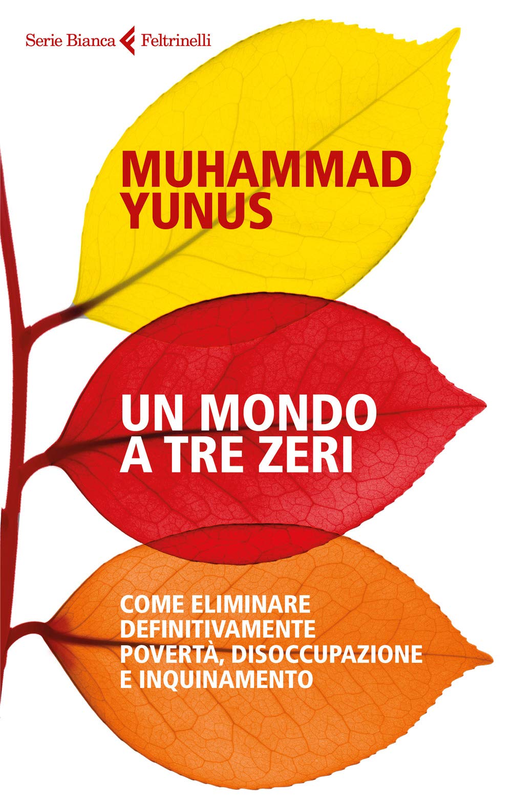 Un mondo a tre zeri. Come eliminare definitivamente povertà, disoccupazione e inquinamento (Serie bianca) Business, Finance & Career